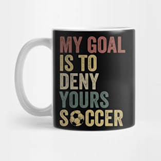 My Goal Is To Deny Yours Soccer Mug